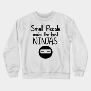 Small People Make the Best Ninjas Crewneck Sweatshirt